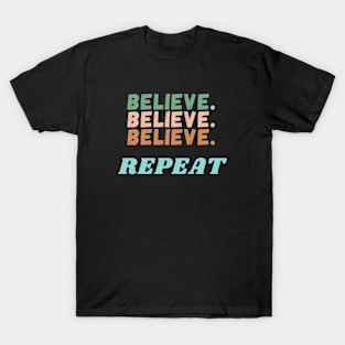 Colorful Believe Believe Believe Repeat Quote T-Shirt